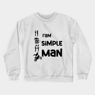 I'm Simple Man Funny Crewneck Sweatshirt